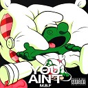 M B F feat Jae T Guapo Green Abeer - You Ain t feat Jae T Guapo Green Abeer