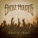 Ghost Hounds - Make It Shake
