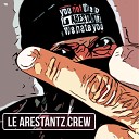 Le Arestantz Crew - Наше все
