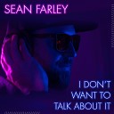 Sean Farley - I Don t Want to Talk About It