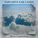 Explosive Ear Candy - Futures Unreal