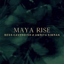 Bess Cavendish Amrita Simran - Maya Rise