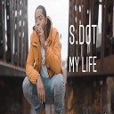 S Dot - My Life
