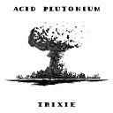 ACID PLUTONIUM - Acid Pneumonia