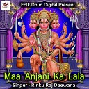 Rinku Raj Deewana - Maa Anjani Ka Lala