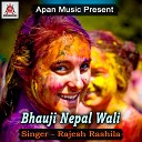 Rajesh Rashila - Bhauji Nepal Wali