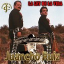 Juancho Ruiz El Charro feat Paco Formoso El General Duo Chapala Duo… - La ley de la vida