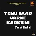 Tarlok Chahal - Tenu Yaad Varne Karke Ni