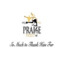 Praise Project - So Much to Thank Him For