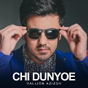 Valijon Azizov - Chi Dunyoe