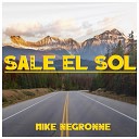 Mike Negronne - Sale el Sol