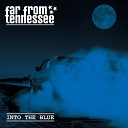 Far From Tennessee - Crack of the Dawn