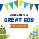Melody of Lilies - Jehovah Is a Great God