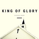 Chosen Road - King of Glory