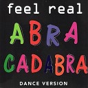 Feel Real - Abracadabra Club Mix