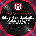 Patryk Dance Mariola - Gdzie Mam Szuka KalashnikoFF Eurodance Mix