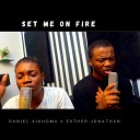 Daniel Aikhomu feat Esther Jonathan - Set Me on Fire