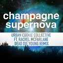 Urban Cookie Collective feat Rachel McFarlane - Champagne Supernova Dead Die Young Remix