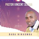 Pastor Vincent Senior - Baba Ninaomba