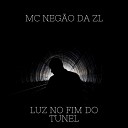 Mc Neg o da ZL - Luz no Fim do Tunel