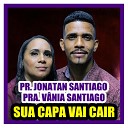 Pr Jonatan Santiago e Pra V nia Santiago - Sua Capa Vai Cair Ao Vivo