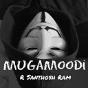 R Santhosh Ram - Mugamoodi