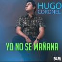 Hugo Coronel - Yo No S Ma ana