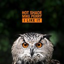 Mike Perry Hot Shade - I Like It
