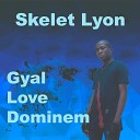 Skelet Lyon - Gyal Love Dominem