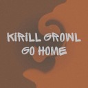 Kirill Growl - Go Home