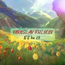Yaroslav Kulikov - It ll Be Ok