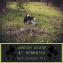 Yaroslav Kulikov - The Motherland Atmospheric Mix