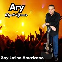 Ary Rodrigues - Soy Latino Americano Cover