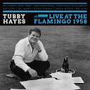 Tubby Hayes - Stompin At The Savoy Live