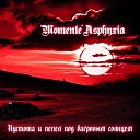 Momente Asphyxia - Сгорая