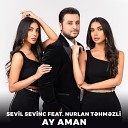 Sevil Sevinc feat Nurlan T hm zli - Ay Aman