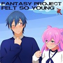 Fantasy Project - Felt so Young Nighcore Edit