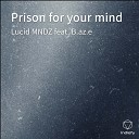 Lucid MNDZ feat B az e - Prison for your mind