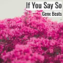 Genx Beats - If You Say So