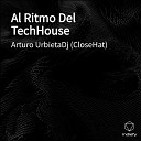 Arturo UrbietaDj CloseHat - Al Ritmo Del TechHouse