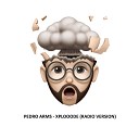 Pedro Arms - Xplooode Radio Version