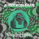 Autodegenerate - Recycled Hobos