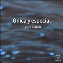 KeViN CaLeB - nica y Especial