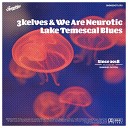 3kelves We Are Neurotic - Lake Temescal Blues