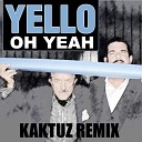 Yello - Oh Yeah KaktuZ RemiX