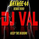 DJ VAL - KEEP THE BURNING SAVAGE 44 REMIX 2020