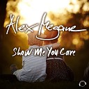 Alex Megane - Show Me You Care Gordon Doyle Remix