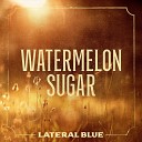 Lateral Blue - Watermelon Sugar