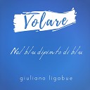 Giuliano Ligabue - Volare Nel Blu Dipinto Di Blu