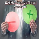 S N M - Минусы и Плюсы M DimA Remix
